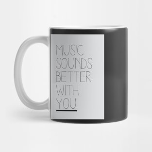 Music Sounds Better With You Mug